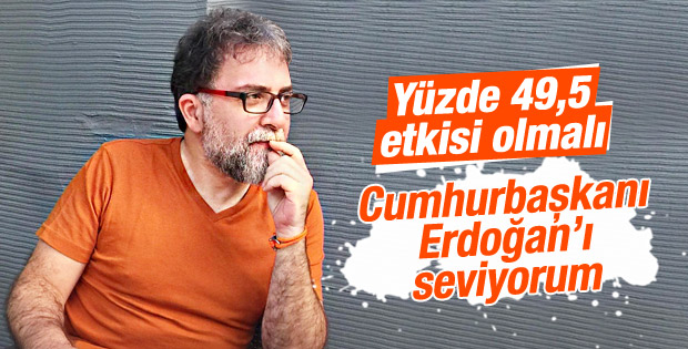 Ahmet Hakan Cumhurbaşkanı Erdoğan'ı sevdiğini söyledi