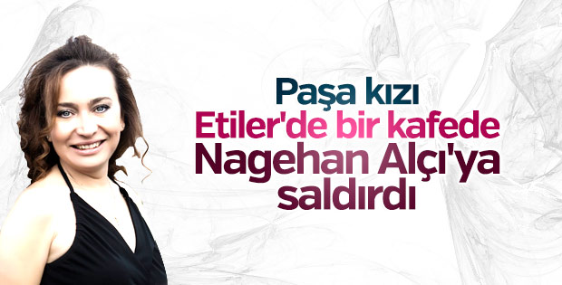 Nagehan Alçı'ya kafede saldırı