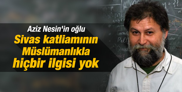 Ali Nesin: Sivas katliamının Müslümanlıkla ilgisi yok