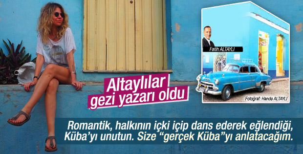 Fatih Altaylı gerçek Küba'yı yazdı