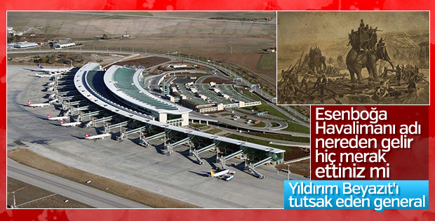 Esenboğa Havalimanı’nın adında kara bir tarih var