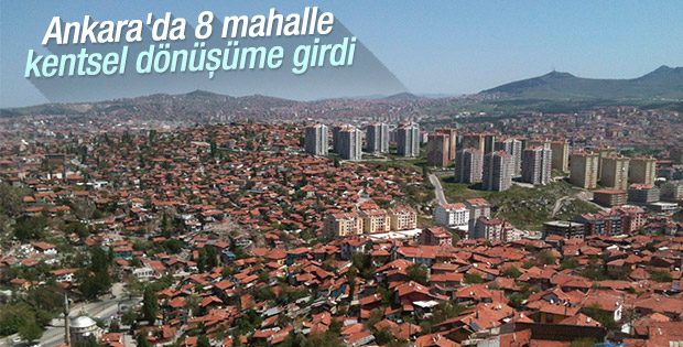 Ankara'da 4 ilçede kentsel dönüşüm başlıyor