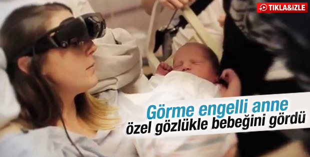 Görme engelli anne özel gözlükle bebeğini gördü
