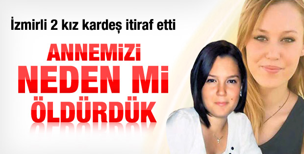 Annelerini öldüren kız kardeşlerden ilginç itiraflar