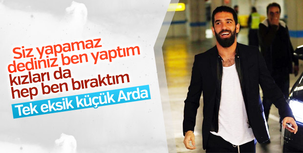 Arda Turan: Şu ana kadar hiç terk edilmedim