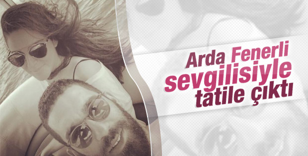 Arda Turan ile Aslıhan Doğan tatilde