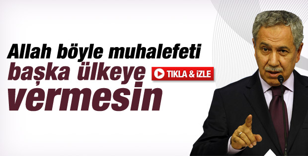 Arınç: Allah böyle muhalefeti başka ülkeye vermesin