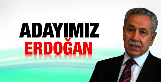 Bülent Arınç: Cumhurbaşkanı adayımız Erdoğan