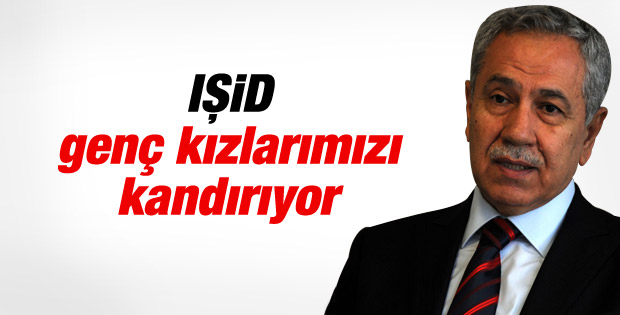 Bülent Arınç: Genç kızlarımız IŞİD'e kanmasın