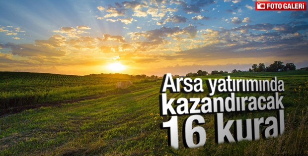 Arsa yatırımında kazandıracak 16 kural