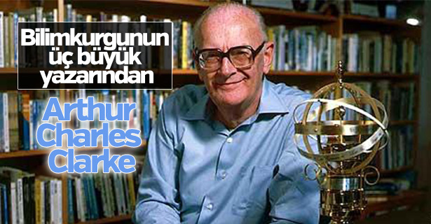 İngiliz bilimkurgu yazarı Arthur Charles Clarke'yi anıyoruz