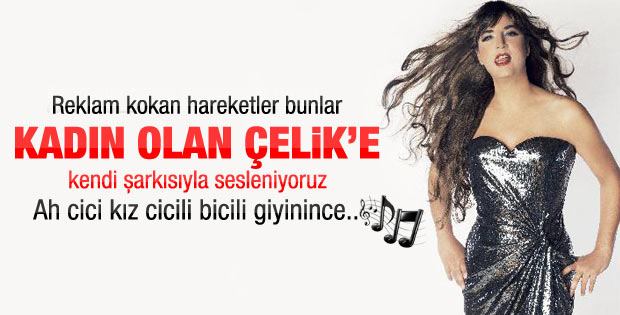 Artık devir değişti tabii Çelik de değişti
