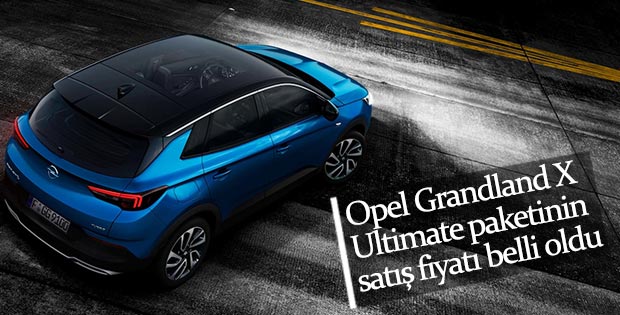 Opel Grandland X Ultimate'in fiyatı belli oldu
