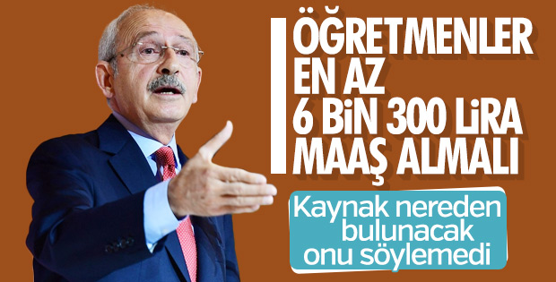 Kılıçdaroğlu: Öğretmen maaşı en az 6 bin 300 lira olmalı