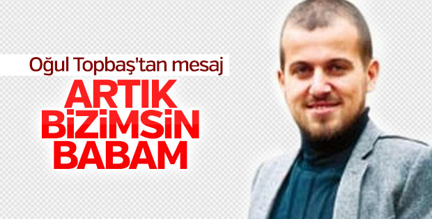 Mustafa Ömer Topbaş: Artık bizimsin babam
