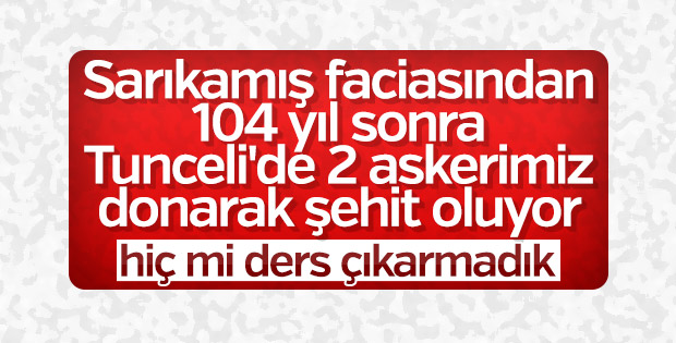 Tunceli'de donma tehlikesi geçiren 2 asker şehit oldu