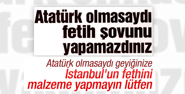 Sözcü İstanbul'un Fethi'ni Atatürk'e bağladı
