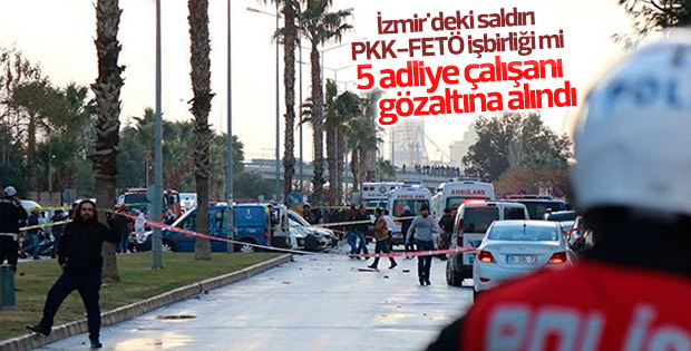 İzmir'deki saldırıda 5 adliye çalışanı gözaltında
