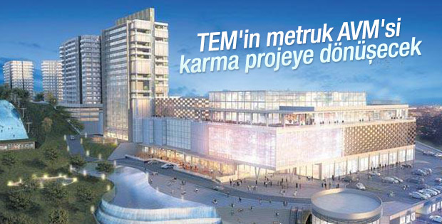 TEM'in metruk AVM'si lüks proje olacak