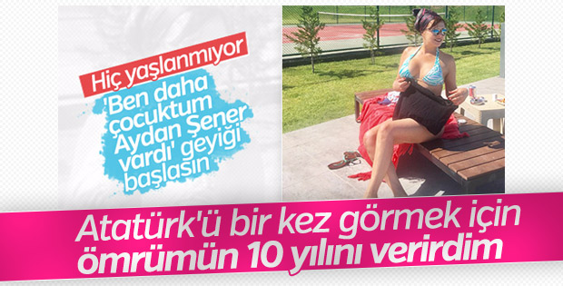 Aydan Şener'in Atatürk hayranlığı