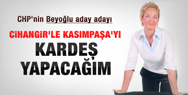 Aylin Kotil: Beyoğlu'nda dengeyi sağlayacağım