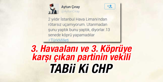 3. havalimanına karşı çıkan CHP'li vekilin rötar isyanı
