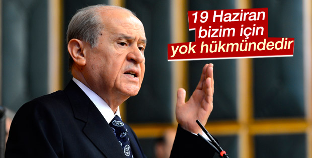 Devlet Bahçeli: 19 Haziran bizim için yok hükmündedir