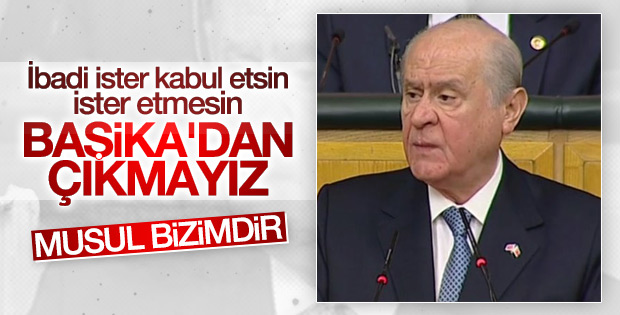 Devlet Bahçeli'den İbadi'ye: Başika'dan çıkmacağız