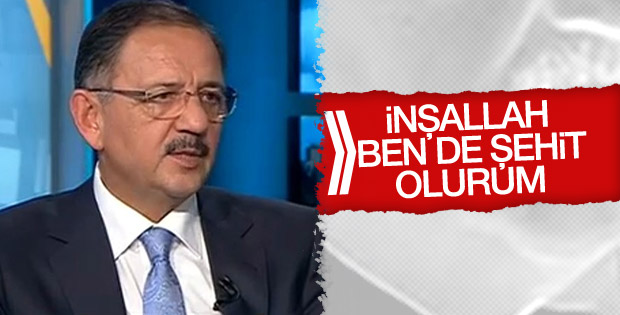 Bakan Mehmet Özhaseki: İnşallah ben de şehit olurum