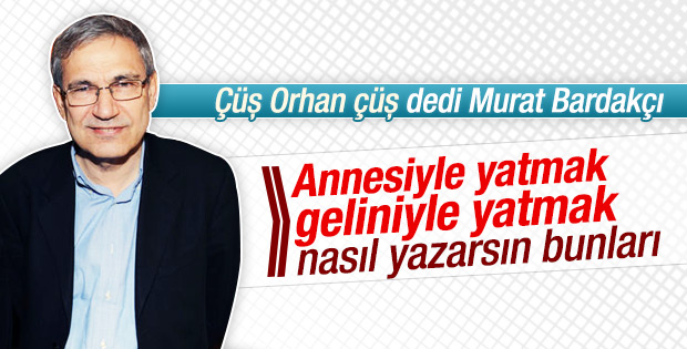 Murat Bardakçı'dan Orhan Pamuk'a: Çüş