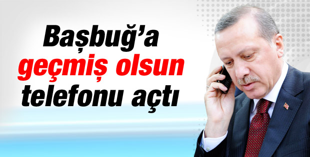 Başbakan Erdoğan İlker Başbuğ'u aradı