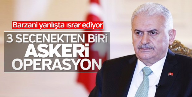 Başbakan Yıldırım'dan Barzani'ye son uyarı