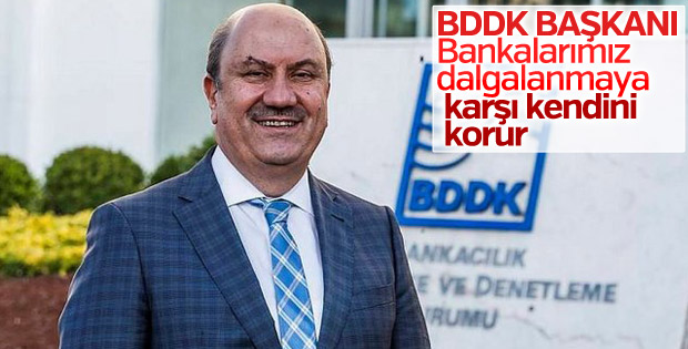 BDDK Başkanı: Bankalar kendini koruyacak yapıda