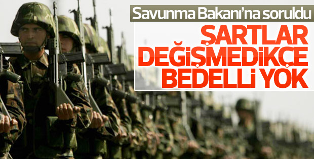 Bakan Işık: Bedelli askerlik gündemde yok