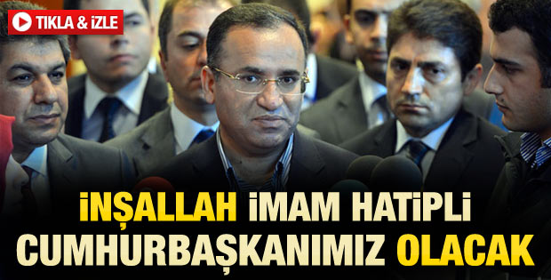 Bozdağ: İnşallah İmam Hatipli Cumhurbaşkanımız olacak
