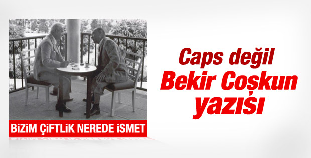 Bekir Coşkun'dan Atatürk-İnönü caps'leri gibi köşe yazısı