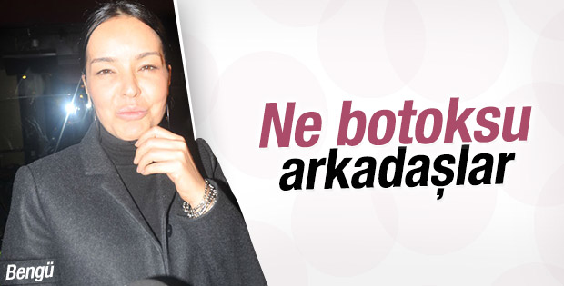 Bengü: Ne botoksu arkadaşlar