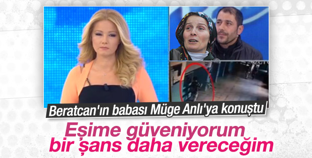 Beratcan'ın babası: Eşime güveniyorum