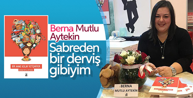 Berna Mutlu Aytekin: Bir Anne Kolay Yetişmiyor