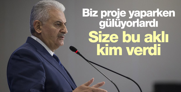 Başbakan Yıldırım: Biz proje yaparken kıs kıs gülüyorlar