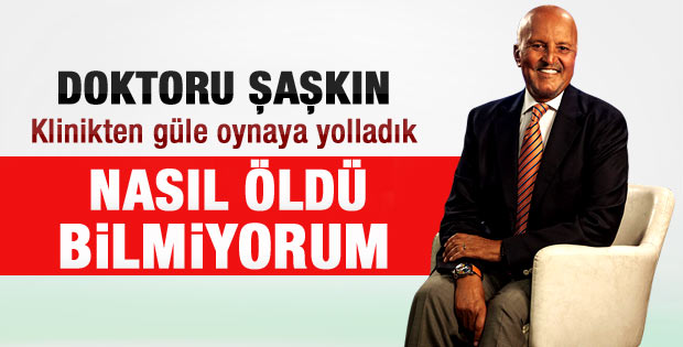 Birand'ı tedavi eden doktor: Nasıl öldü bilmiyorum