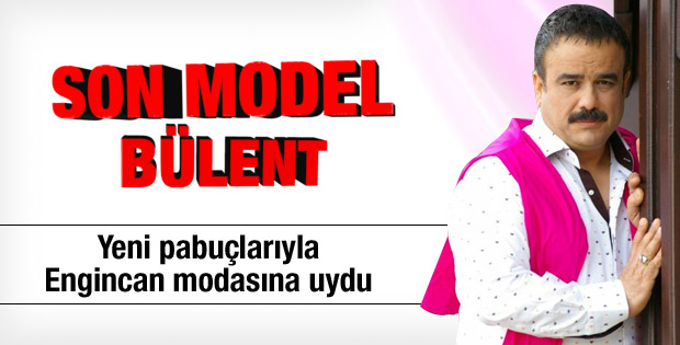 Son model Bülent Serttaş