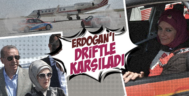 Burcu Çetinkaya'dan Erdoğan'a driftli karşılama