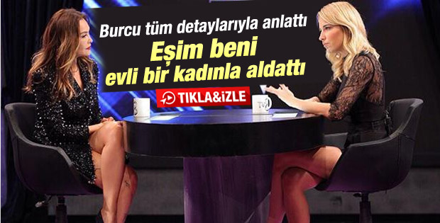 Burcu Esmersoy: Eşim beni evli bir kadınla aldattı