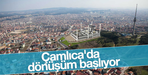 Çamlıca'nın çehresi değişiyor