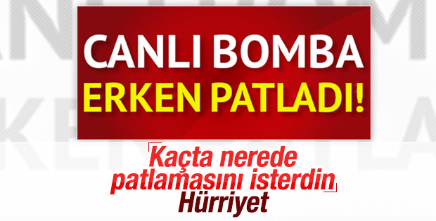 Hürriyet'in canlı bomba manşeti: Erken patladı