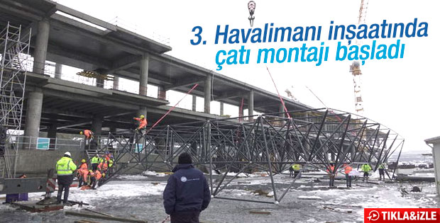 3. Havalimanı’nda çatı montajına başlandı