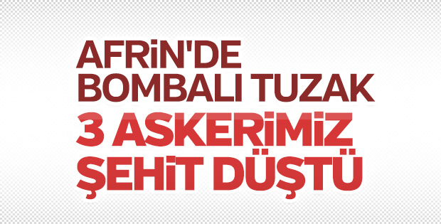 Afrin'de 3 askerimiz şehit oldu