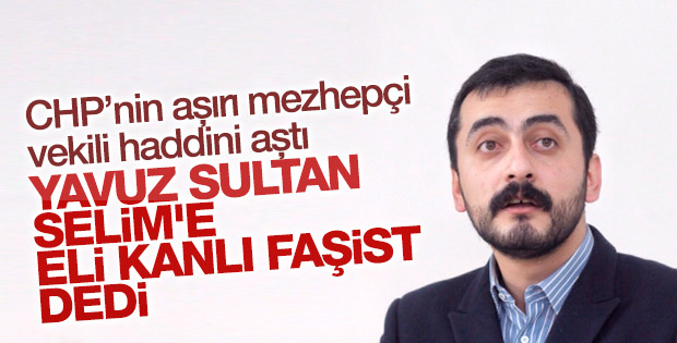 CHP'li vekilden Yavuz Sultan Selim hakkında küstah sözler
