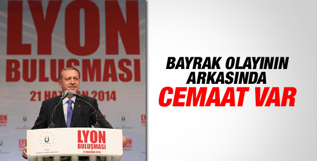 Erdoğan: Bayrak indirmenin arkasında Cemaat var